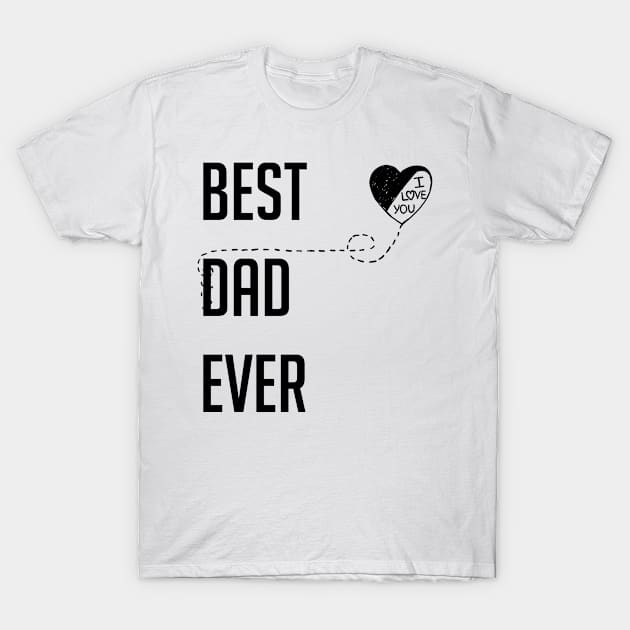 Best Dad Ever I Love You Dad Gift Black T-Shirt by ReneeM